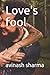 Love's fool by Avinash Sharma