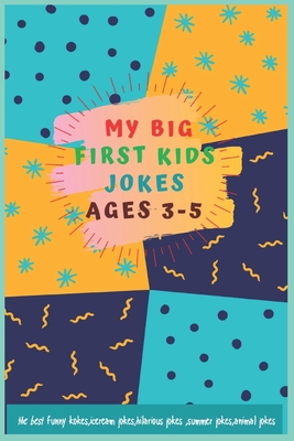 My big First Kids Jokes ages 3-5: To laugh out loud jokes kids book and beginner, funny, iceream, hilarious, summer , animal, jokes