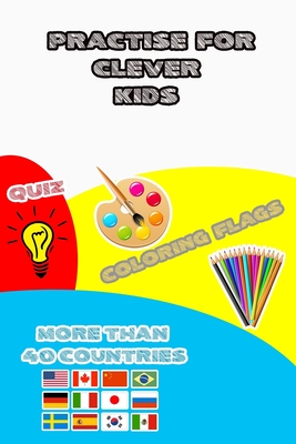 Practice for clever kids edition countries: self developement books , educational activities cutting skills , better cultural learning and more ... flag , quiz , checking capitale and location