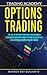 Options Trading: The top 10 options strategies and advanced techniques you must know to trade successfully for creating a strong passive income