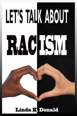 Let's Talk about Racism: A Call For Both Black And White To Talk About Antiracist Ideas And Teach Our Kids To Understand How To Treat Other Race And Uproot Racism In America