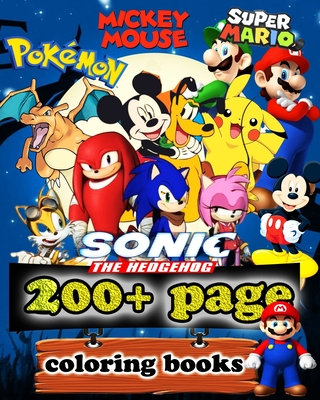 Super Mario, Sonic the hedgehog, Pokemon, mikey mouse coloring books: +200 page High quality designs, Jumbo Coloring Books for Kids