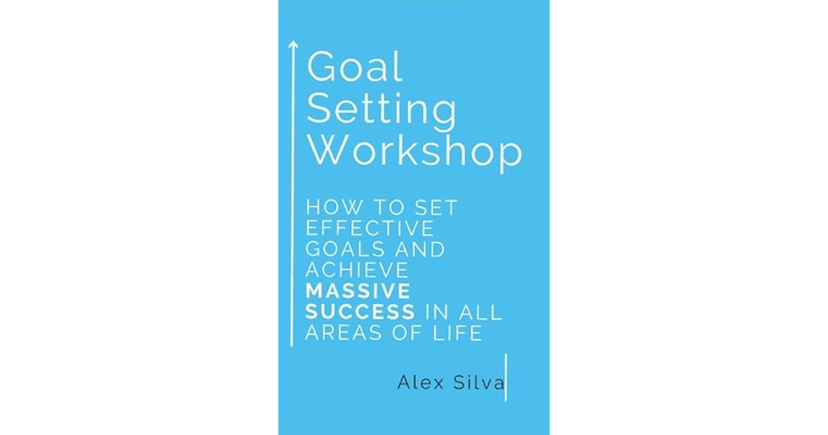 Goal Setting How To Set Effective Goals And Achieve MASSIVE