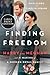 Finding Freedom: Harry and Meghan and the Making of a Modern Royal Family