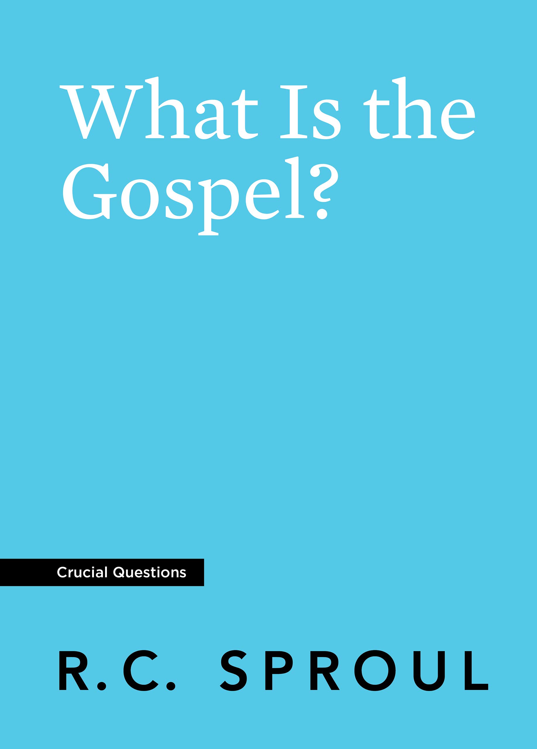 What Is the Gospel? (Crucial Questions)