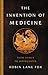 The Invention of Medicine: ...