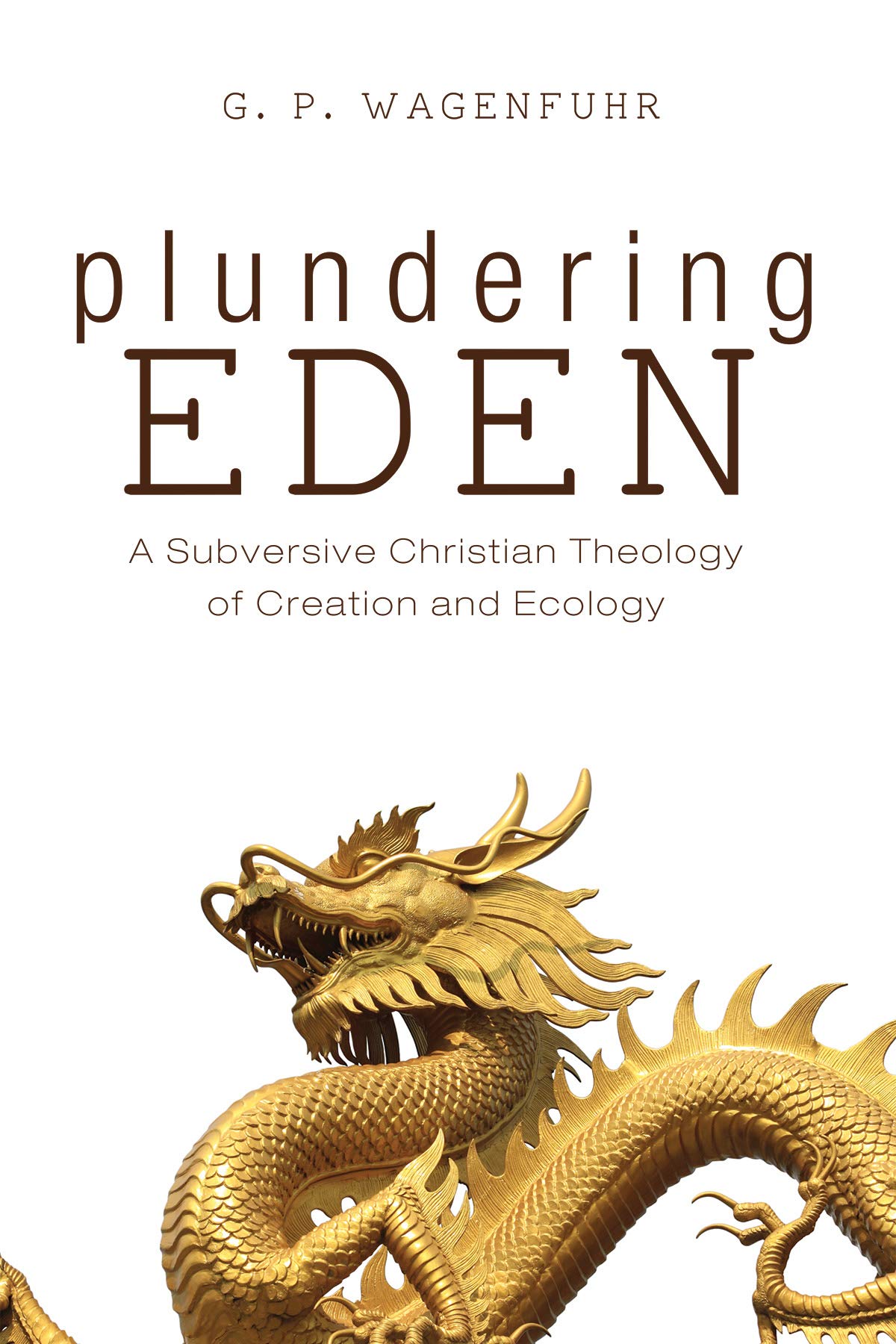 Plundering Eden: A Subversive Christian Theology of Creation and Ecology (Kindle Edition)