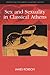 Sex and Sexuality in Classical Athens (Debates and Documents in Ancient History)
