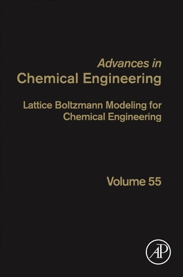 Lattice Boltzmann Modeling for Chemical Engineering (Volume 55) (Advances in Chemical Engineering, Volume 55)
