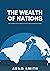 The Wealth of Nations : The foundation for all modern economic thought and political economy (Economics books Book 11)