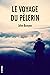Le voyage du pèlerin (French Edition)
