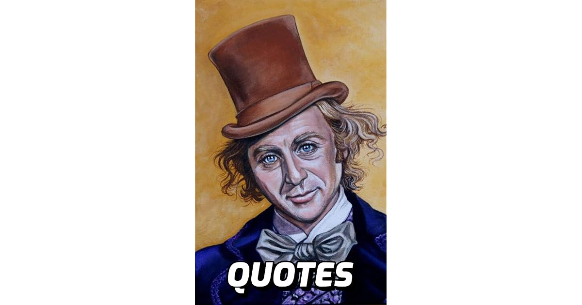 Willy Wonka Quotes: 100 Fascinating Quotes By The One And Only Willy