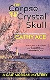 The Corpse with the Crystal Skull by Cathy Ace