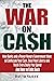 The War on Cash: How Banks and a Power-Hungry Government Want to Confiscate Your Cash, Steal Your Liberty and Track Every Dollar You Spend. And How to Fight Back.