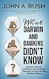 What Darwin and Dawkins Didn't Know: Epigenetics, Symbiosis, Hybridization, Quantum Biology, Topobiology, the Sugar Code, and the Origin of Species