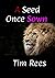 A Seed Once Sown: He's a go...