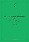 Le Livre du Mystère de Dieu ou Livre de la Vérité - Tome 4 (Classique) (French Edition) Le Livre du Mystère de Dieu ou Livre de la Vérité - Tome 4 (Classique) (French Edition)