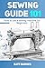 Sewing Guide 101: How to Us...