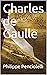 Charles de Gaulle (les présidents de la cinquième t. 1) by philippe penciolelli