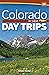Colorado Day Trips by Theme (Day Trip Series)