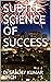 SUBTLE SCIENCE OF SUCCESS
