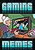 Memes: GAMING Funnies - Funny Gaming Memes For Pros, Geeks And All Cool Gamers - Jokes & Funny Memes