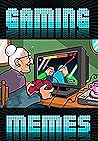Memes: GAMING Funnies - Funny Gaming Memes For Pros, Geeks And All Cool Gamers - Jokes & Funny Memes