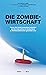 Die Zombiewirtschaft: Warum...