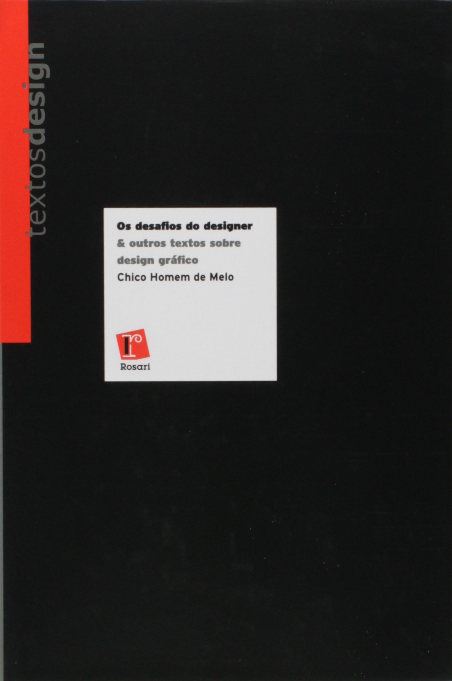 Os Desafios do Designer & Outros Textos Sobre Design Gráfico