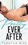 Pretty Ever After by Tabatha Kiss