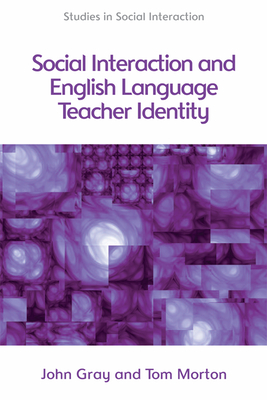 Social Interaction and English Language Teacher Identity (Studies in Social Interaction)