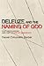Deleuze and the Naming of God: Post-Secularism and the Future of Immanence (Plateaus - New Directions in Deleuze Studies)
