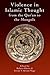 Violence in Islamic Thought from the Qur'an to the Mongols (Legitimate and Illegitimate Violence in Islamic Thought)