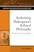 Rethinking Shakespeare's Political Philosophy: From Lear to Leviathan (Edinburgh Critical Studies in Shakespeare and Philosophy)