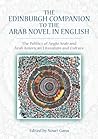 The Edinburgh Companion to the Arab Novel in English: The Politics of Anglo Arab and Arab American Literature and Culture