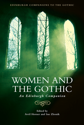 Women and the Gothic: An Edinburgh Companion (Edinburgh Companions to the Gothic)