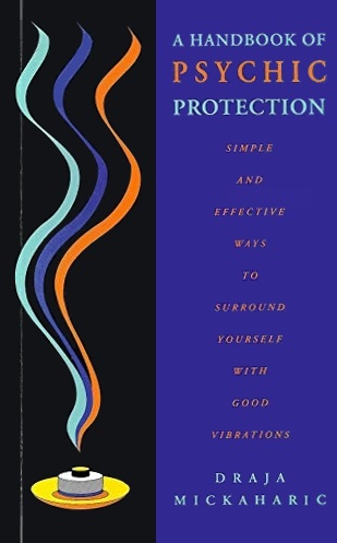 A Handbook of Psychic Protection: Simple and Effective Ways to Surround Yourself with Good Vibration (Paperback)