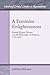 A Feminine Enlightenment: British Women Writers and the Philosophy of Progress, 1759 - 1820