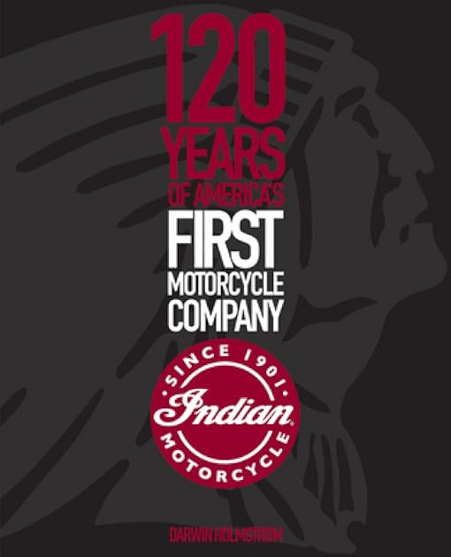 Indian Motorcycle: 120 Years of America’s First Motorcycle Company