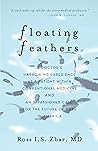 Floating Feathers: A Doctor's Harrowing Experience as a Patient Within Conventional Medicine — and an Impassioned Call for the Future of Care in America Book cover for Floating Feathers: A Doctor's Harrowing Experience as a Patient Within Conventional Medicine — and an Impassioned Call for the Future of Care in America