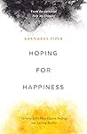 Hoping for Happiness: Turning Life's Most Elusive Feeling into Lasting Reality Hoping for Happiness: Turning Life's Most Elusive Feeling into Lasting Reality