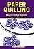 PAPER QUILLING: A Beginner’...