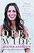 Open Wide: A Radically Real Guide to Deep Love, Rocking Relationships, and Soulful Sex