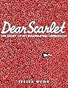 Dear Scarlet by Teresa Wong
