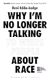 Why I'm No Longer Talking to White People About Race by Reni Eddo-Lodge