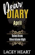 Dear Diary: Tales from Riverstone High - April