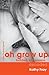 Oh Grow Up by Kathy Fray