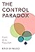 The Control Paradox: From AI to Populism