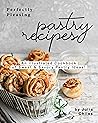 Perfectly Pleasing Pastry Recipes by Julia Chiles