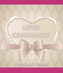 Love Commands by Scott Foster - Catch and Keep Any Man You Desire